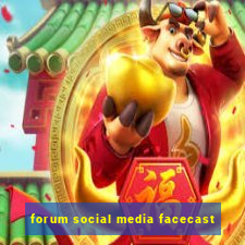 forum social media facecast